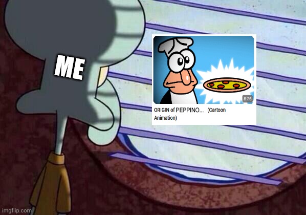 Where's the origin of peppino? Mod note: gametoons has not got peppino yet | ME | image tagged in squidward window | made w/ Imgflip meme maker