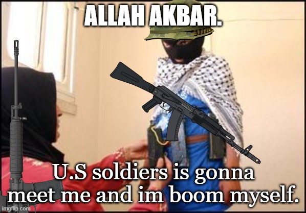 Child Muslim Suicide Bomber | ALLAH AKBAR. U.S soldiers is gonna meet me and im boom myself. | image tagged in child muslim suicide bomber | made w/ Imgflip meme maker