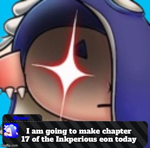 Let’s do this | I am going to make chapter 17 of the Inkperious eon today; Let’s finish this story | made w/ Imgflip meme maker