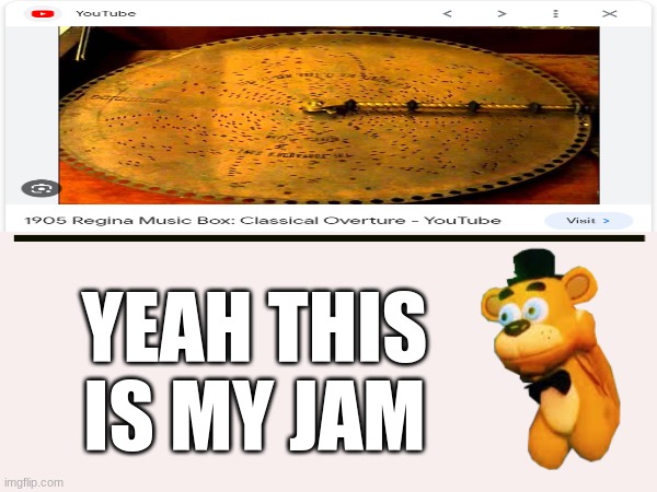 Perfect Music To Listen To!... | YEAH THIS IS MY JAM | image tagged in fnaf,freddy fazbear,music | made w/ Imgflip meme maker