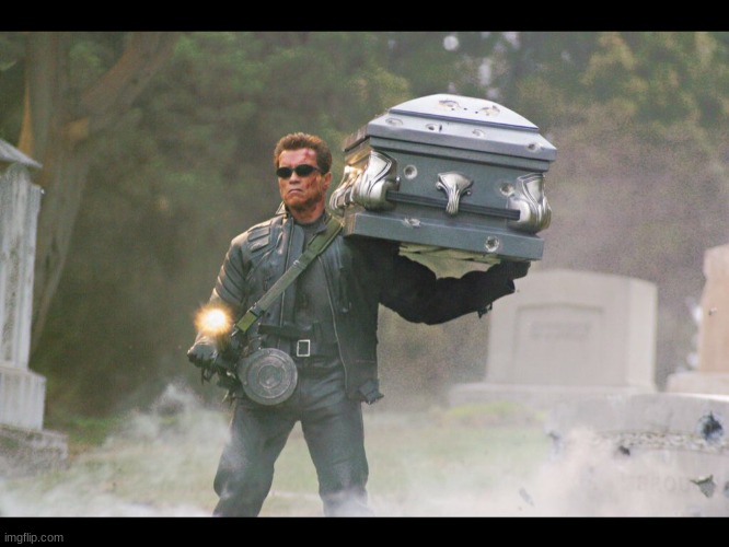 Terminator funeral | image tagged in terminator funeral | made w/ Imgflip meme maker