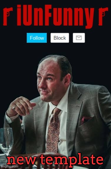iUnFunny's Sopranos Template | new template | image tagged in iunfunny's sopranos template | made w/ Imgflip meme maker