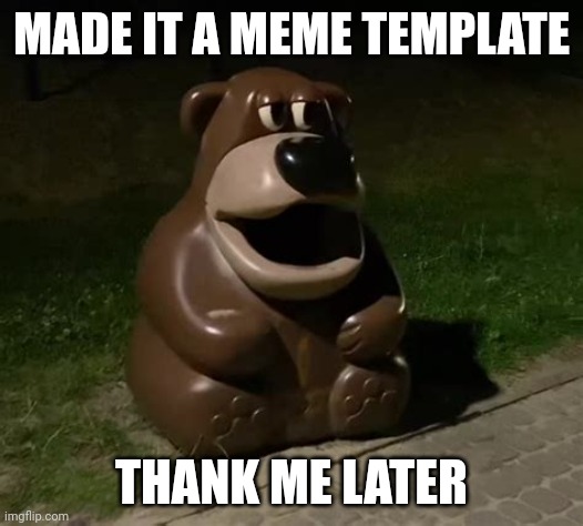 Glasdon Bear | MADE IT A MEME TEMPLATE; THANK ME LATER | image tagged in freddy fazbear trashcan | made w/ Imgflip meme maker