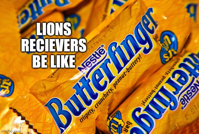 butterfinger | LIONS RECIEVERS BE LIKE | image tagged in butterfinger,NFCNorthMemeWar | made w/ Imgflip meme maker
