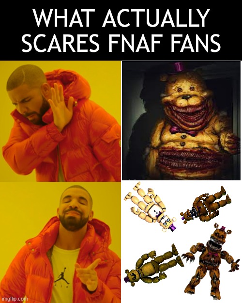 It pretty much goes for all animatronics | WHAT ACTUALLY SCARES FNAF FANS | image tagged in memes,drake hotline bling,fnaf,golden freddy,scary | made w/ Imgflip meme maker