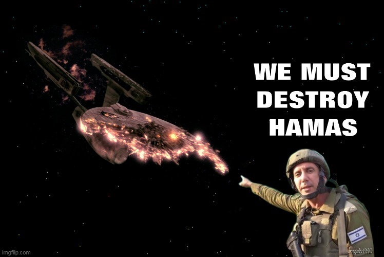 hamas is everywhere - idf | image tagged in israel,palestine,star trek,enterprise,idf,terrorist | made w/ Imgflip meme maker
