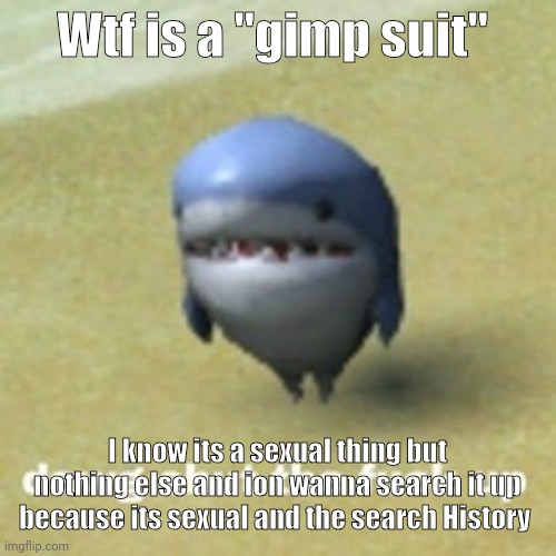 dawg stfu | Wtf is a "gimp suit"; I know its a sexual thing but nothing else and ion wanna search it up because its sexual and the search History | image tagged in dawg stfu | made w/ Imgflip meme maker