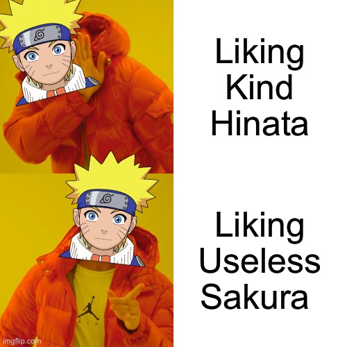 Naruto meme | Liking Kind Hinata; Liking Useless Sakura | image tagged in memes,drake hotline bling | made w/ Imgflip meme maker