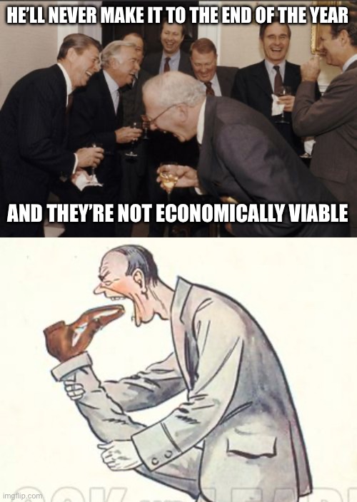 Merry Christmas | HE’LL NEVER MAKE IT TO THE END OF THE YEAR; AND THEY’RE NOT ECONOMICALLY VIABLE | image tagged in memes,laughing men in suits,merry christmas,congratulations you played yourself,filthy animals | made w/ Imgflip meme maker