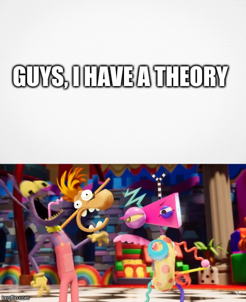 GUYS, I HAVE A THEORY | image tagged in the amazing digital circus jax being choked | made w/ Imgflip meme maker