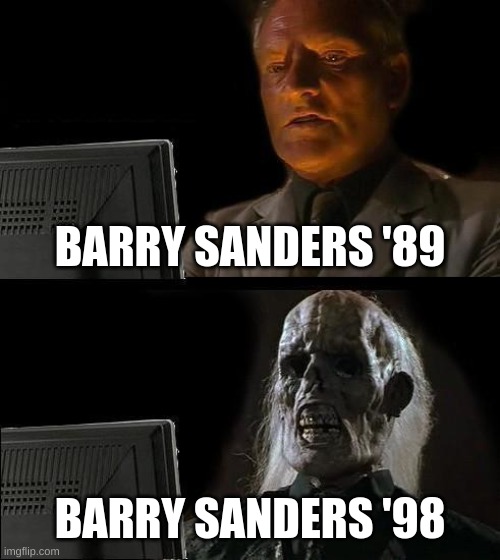 I'll Just Wait Here | BARRY SANDERS '89; BARRY SANDERS '98 | image tagged in memes,i'll just wait here | made w/ Imgflip meme maker