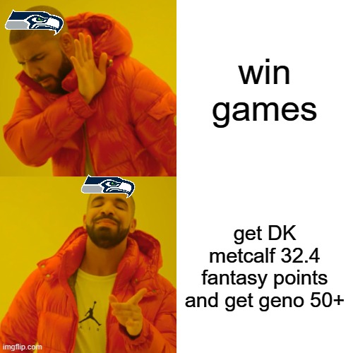Drake Hotline Bling Meme | win games; get DK metcalf 32.4 fantasy points and get geno 50+ | image tagged in memes,drake hotline bling | made w/ Imgflip meme maker