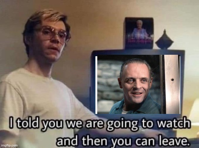 Netflix Dahmer Meme | image tagged in netflix dahmer meme,hannibal lecter,silence of the lambs | made w/ Imgflip meme maker