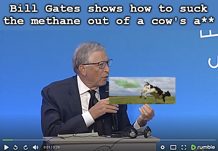 Thank Bill for the Thrill | Bill Gates shows how to suck the methane out of a cow's a** | image tagged in memes,dark humor,bill gates,methane,cows | made w/ Imgflip meme maker