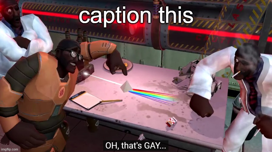 . | caption this | image tagged in oh that's gay | made w/ Imgflip meme maker