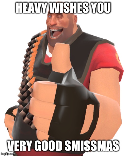 Fr tho everyone have a good Christmas | HEAVY WISHES YOU; VERY GOOD SMISSMAS | image tagged in tf2 heavy very good,christmas | made w/ Imgflip meme maker
