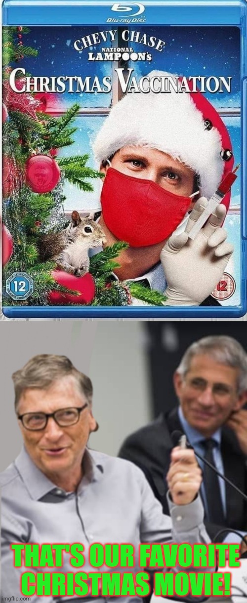 Santa Clots is comin to town | THAT'S OUR FAVORITE CHRISTMAS MOVIE! | image tagged in bill gates and dr fauci,christmas vacation,vaccination,covid,shot,agenda | made w/ Imgflip meme maker