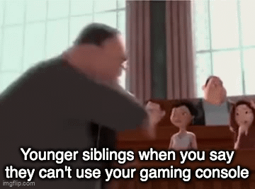 Why are they always like this | Younger siblings when you say they can't use your gaming console | image tagged in gifs,siblings,relatable,memes | made w/ Imgflip video-to-gif maker