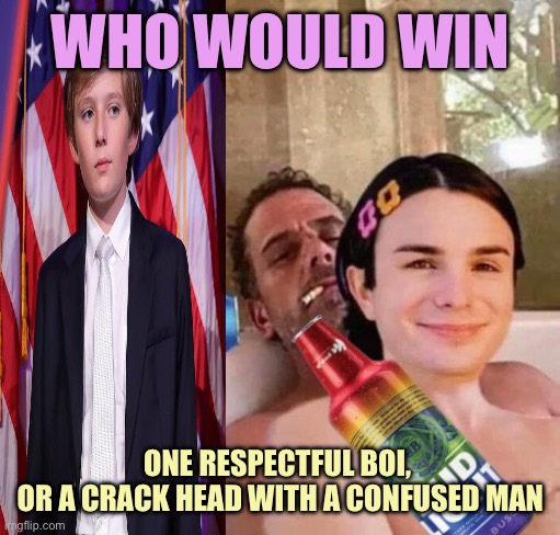 The Polar Opposite Families | WHO WOULD WIN; ONE RESPECTFUL BOI, 
OR A CRACK HEAD WITH A CONFUSED MAN | image tagged in dylan mulvaney and hunter biden,barron trump,memes | made w/ Imgflip meme maker