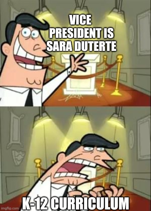 This Is Where I'd Put My Trophy If I Had One | VICE 
PRESIDENT IS SARA DUTERTE; K-12 CURRICULUM | image tagged in memes,this is where i'd put my trophy if i had one | made w/ Imgflip meme maker
