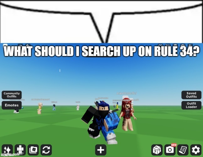 What should I search up on rule 34? | image tagged in what should i search up on rule 34 | made w/ Imgflip meme maker