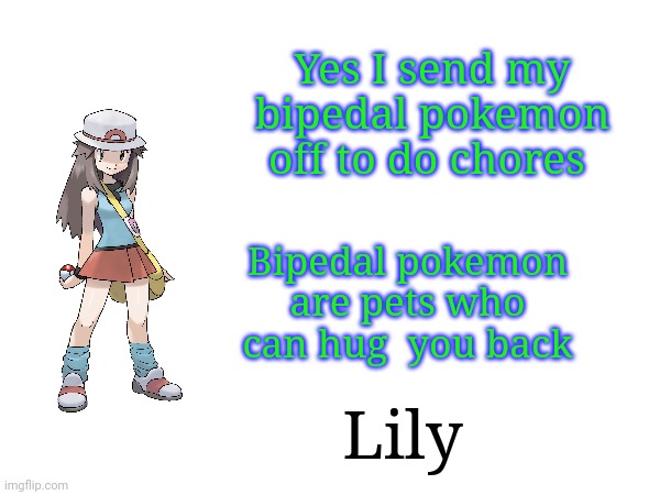 Yes I send my bipedal pokemon off to do chores; Bipedal pokemon are pets who can hug  you back; Lily | image tagged in frost | made w/ Imgflip meme maker