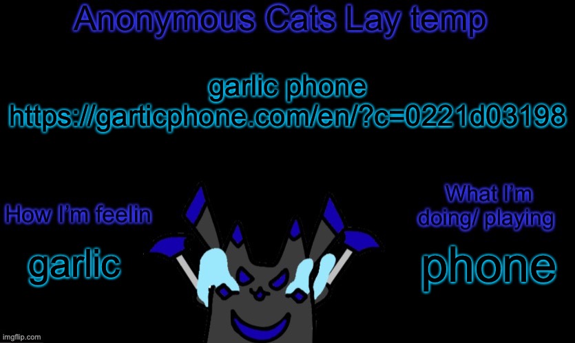 https://garticphone.com/en/?c=0221d03198 | garlic phone https://garticphone.com/en/?c=0221d03198; phone; garlic | image tagged in anonymous cats temp template | made w/ Imgflip meme maker