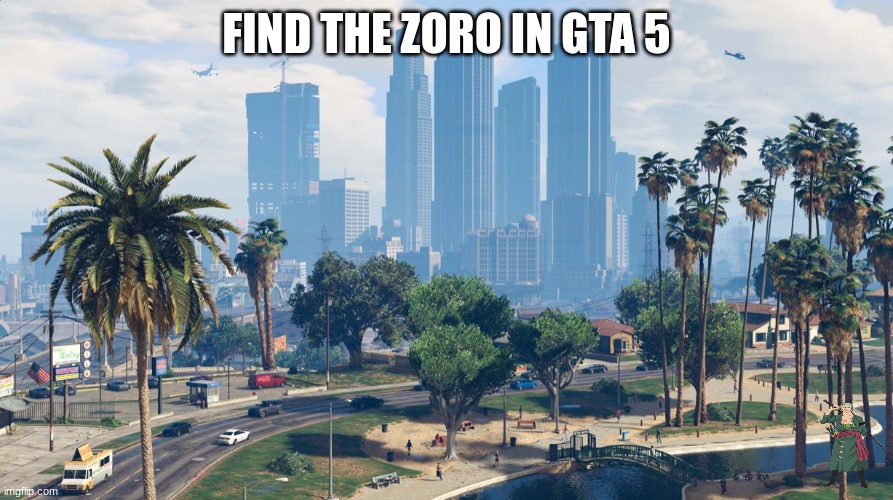 Find the zoro | FIND THE ZORO IN GTA 5 | image tagged in zoro,gta 5 | made w/ Imgflip meme maker