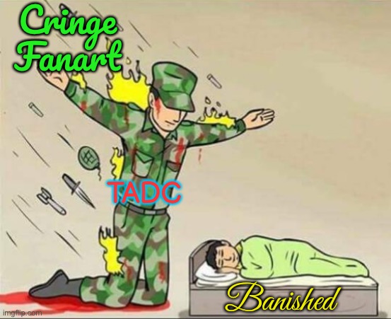E | Cringe Fanart; TADC; Banished | image tagged in soldier protecting sleeping child,memes | made w/ Imgflip meme maker