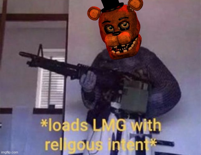 Loads LMG with religious intent | image tagged in loads lmg with religious intent | made w/ Imgflip meme maker