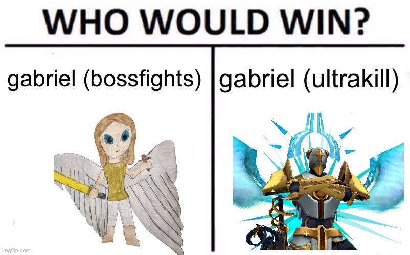 i love ultrakill i love ultrakill i love ultrakill i love ultrakill i love ultrakill | gabriel (bossfights); gabriel (ultrakill) | image tagged in memes,who would win | made w/ Imgflip meme maker