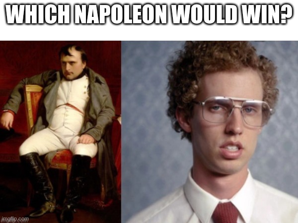 WHICH NAPOLEON WOULD WIN? | made w/ Imgflip meme maker