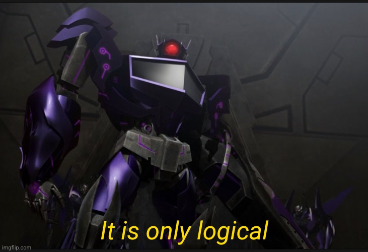 Shockwave looking at you | It is only logical | image tagged in shockwave looking at you | made w/ Imgflip meme maker