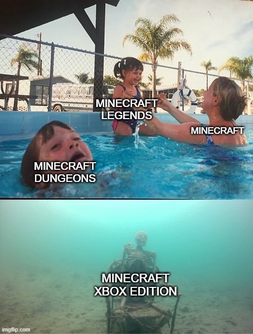 truth :( | MINECRAFT LEGENDS; MINECRAFT; MINECRAFT DUNGEONS; MINECRAFT XBOX EDITION | image tagged in mother ignoring kid drowning in a pool,relatable | made w/ Imgflip meme maker
