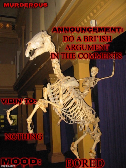 fuck yeah! (Thanks skibble) | DO A BRI’ISH ARGUMENT IN THE COMMENTS; NOTHING; BORED | image tagged in fuck yeah thanks skibble for image | made w/ Imgflip meme maker