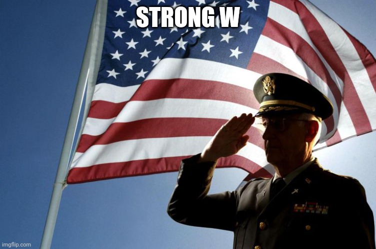 army salute | STRONG W | image tagged in army salute | made w/ Imgflip meme maker