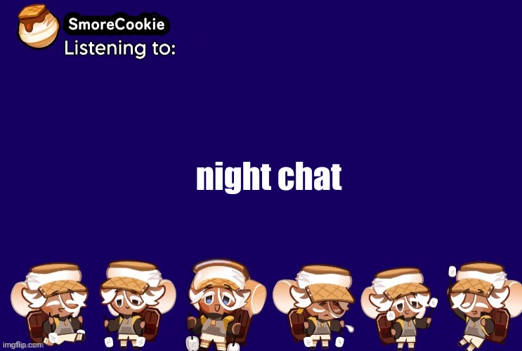 SmoreCookie announcement template v2 (thanks Banditos) | night chat | image tagged in smorecookie announcement template v2 thanks banditos | made w/ Imgflip meme maker
