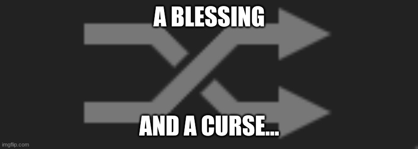 What I have seen... | A BLESSING; AND A CURSE... | image tagged in flip to a random image button,why are you reading this | made w/ Imgflip meme maker