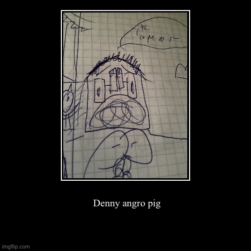 This is an ugly man | Denny angro pig | | image tagged in funny,demotivationals | made w/ Imgflip demotivational maker