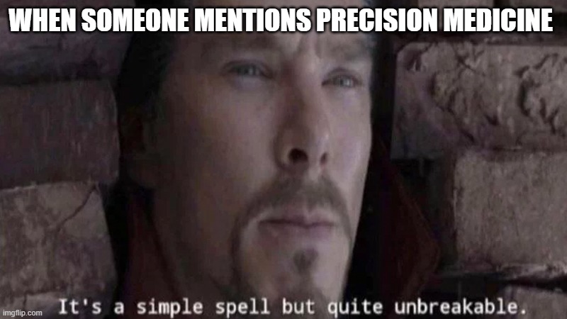 It's a simple spell | WHEN SOMEONE MENTIONS PRECISION MEDICINE | image tagged in it's a simple spell | made w/ Imgflip meme maker