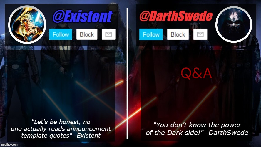 DarthSwede and Existent shared template | Q&A | image tagged in darthswede and existent shared template | made w/ Imgflip meme maker