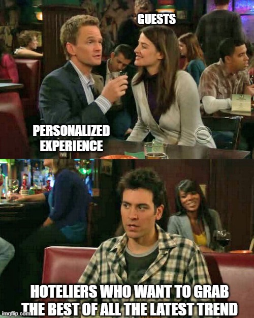 How i met your mother Barney and Ted | GUESTS; PERSONALIZED EXPERIENCE; HOTELIERS WHO WANT TO GRAB THE BEST OF ALL THE LATEST TREND | image tagged in how i met your mother barney and ted | made w/ Imgflip meme maker