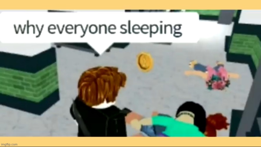 Why everyone sleeping? | made w/ Imgflip meme maker