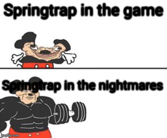 Buff Mokey | Springtrap in the game; Springtrap in the nightmares | image tagged in buff mokey,fnaf,memes | made w/ Imgflip meme maker