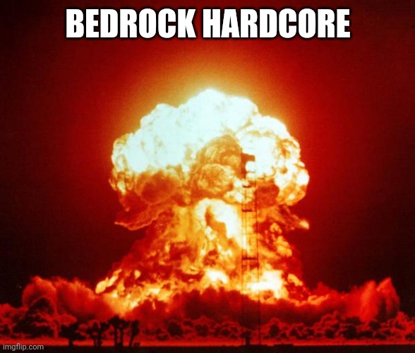 Nuke | BEDROCK HARDCORE | image tagged in nuke | made w/ Imgflip meme maker