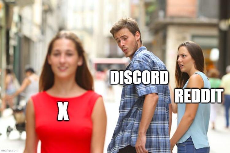 ... | DISCORD; REDDIT; X | image tagged in memes,distracted boyfriend | made w/ Imgflip meme maker