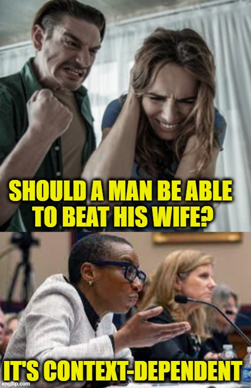 More Leftist Logic | SHOULD A MAN BE ABLE 
TO BEAT HIS WIFE? IT'S CONTEXT-DEPENDENT | image tagged in anti-semite and a racist,leftists | made w/ Imgflip meme maker