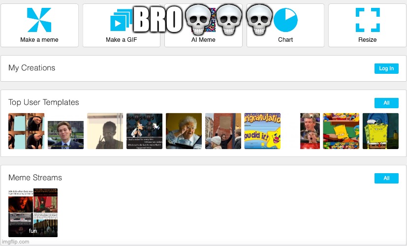 imgflip doggone messed up their home menu | BRO💀💀💀 | made w/ Imgflip meme maker