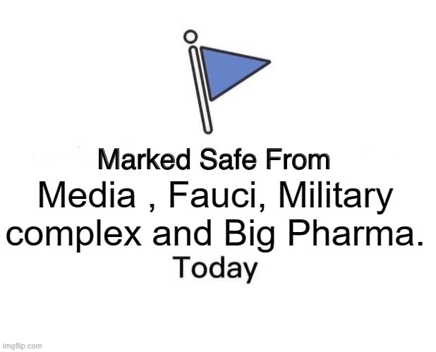Marked Safe From | Media , Fauci, Military complex and Big Pharma. | image tagged in memes,marked safe from | made w/ Imgflip meme maker