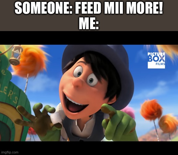 Mmm… marshmallows (you know I’m starting to get hungry…) | SOMEONE: FEED MII MORE!
ME: | image tagged in food,relatable,fun | made w/ Imgflip meme maker